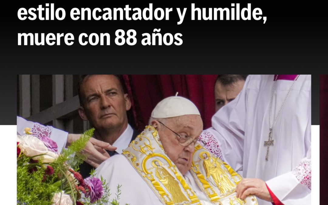 MUERE EL PAPA FRANCISCO A SUS 88 AÑOS